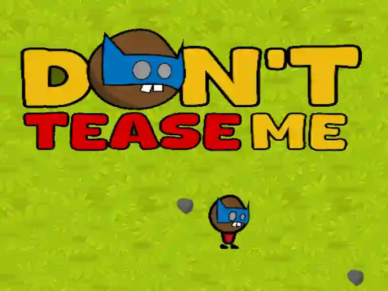 Гульня Не дражніце мяне онлайн Гульня Не дражніце мяне онлайн